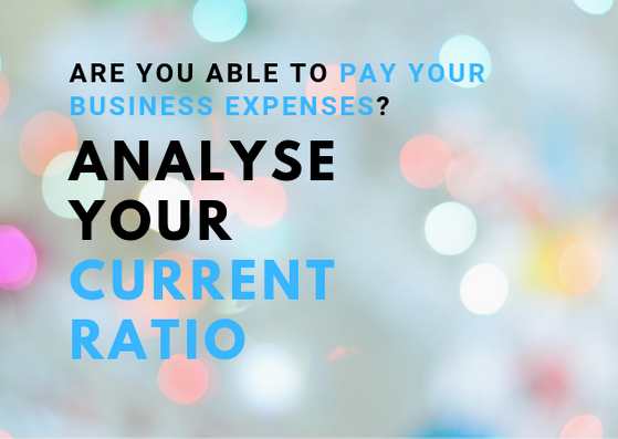 text: Are you able to pay your business expenses? Analyse your current ratio