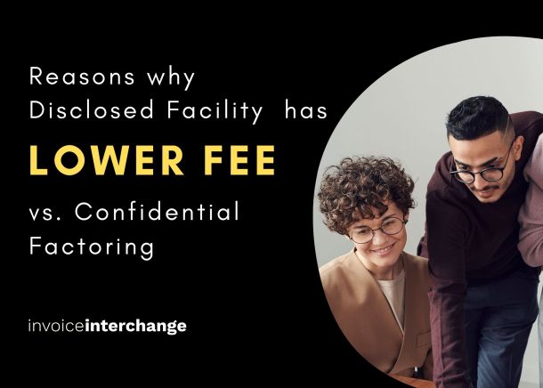 Reasons why Disclosed Invoice Factoring has Lower Fees versus Confidential Factoring