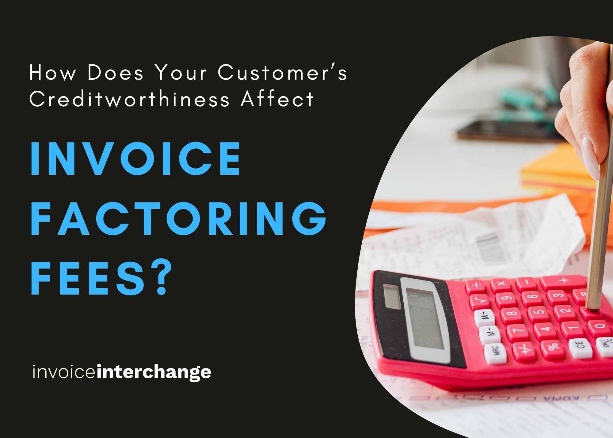 How Does Your Customer’s Creditworthiness Affect Invoice Factoring Fees?