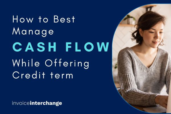 How to Best Manage Your Business Cash Flow While Offering Credit Terms to Your Customer?