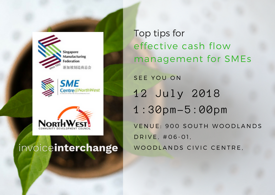 text: Top Tips for effective cash flow management for SMEs See you on 12 July 2018 1:30PM -5:00PM Venue: 900 South Woodlands Drive, #06-01. Woodlands civic centre